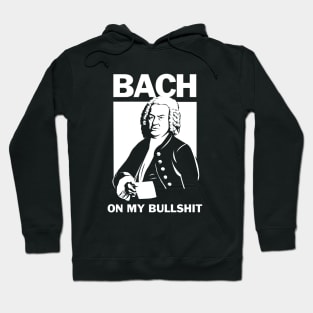 Bach On My Bullshit Hoodie